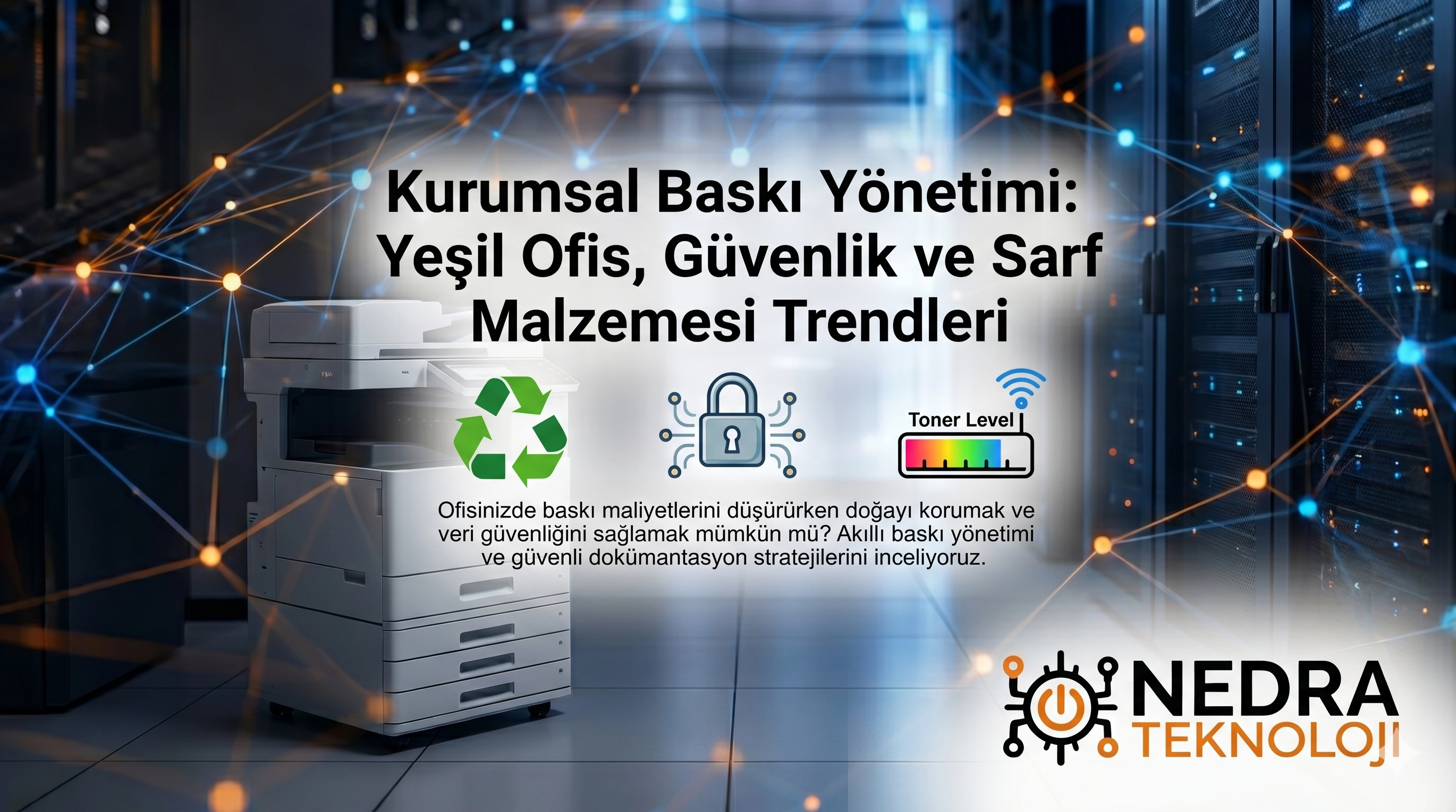 Kurumsal Baskı Yönetimi: Yeşil Ofis, Güvenlik ve Sarf Malzemesi Trendleri